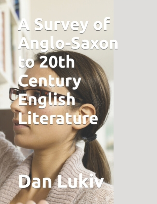 A Survey of Anglo-Saxon to 20th Century English Literature av Dan Lukiv (Paperback)