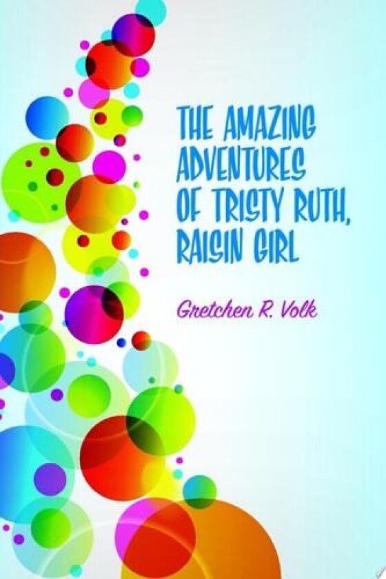 The Amazing Adventures of Tristy Ruth, Raisin Girl av Gretchen Volk (Paperback)