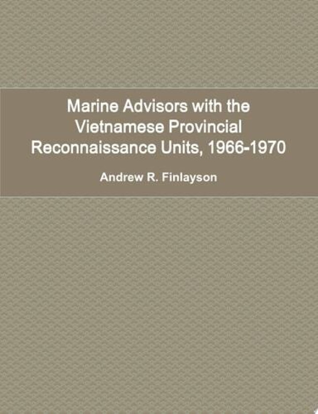 Marine Advisors with the Vietnamese Provincial Reconnaissance Units, 1966-1970 av Andrew R. Finlayson (Paperback)