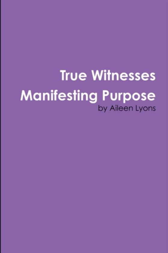 True Witnesses Manifesting Purpose av Aileen Lyons (Paperback)