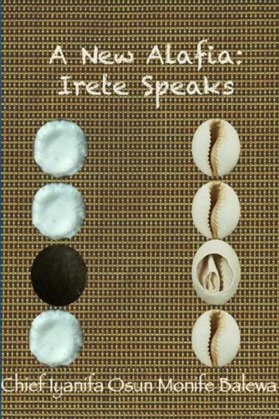 A New Alafia, Irete Speaks, Volume XV av CHIEF IYA NIFA OSUN MONIFE (Paperback)