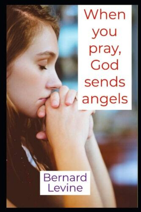 When you pray, God sends angels av Bernard Levine (Paperback)