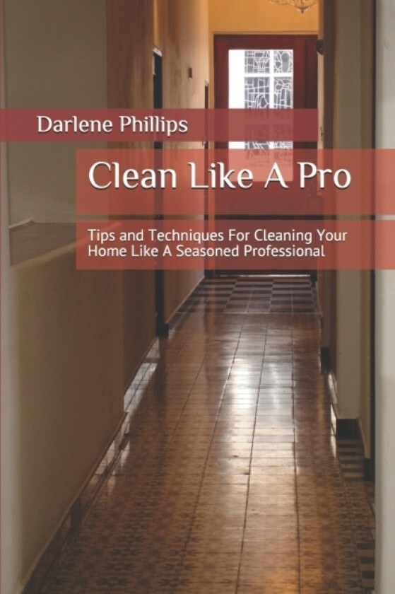 Clean Like A Pro av Darlene Phillips (Paperback)