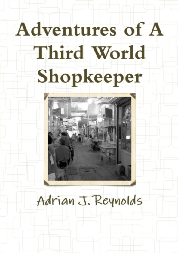 Adventures of A Third World Shopkeeper av Adrian Reynolds (Paperback)