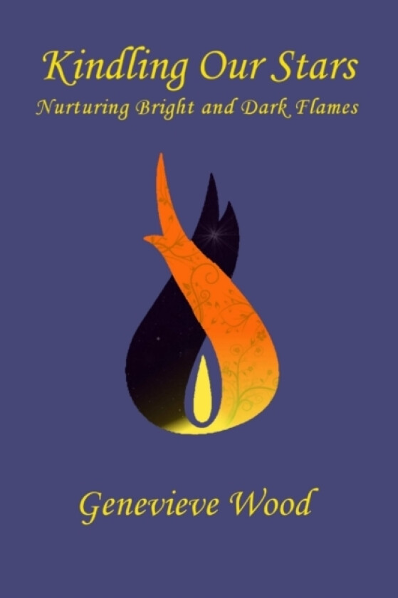 Kindling Our Stars: Nurturing Bright and Dark Flames av Genevieve Wood (Paperback)