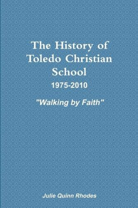 The History of Toledo Christian School av Julie Quinn Rhodes (Paperback)