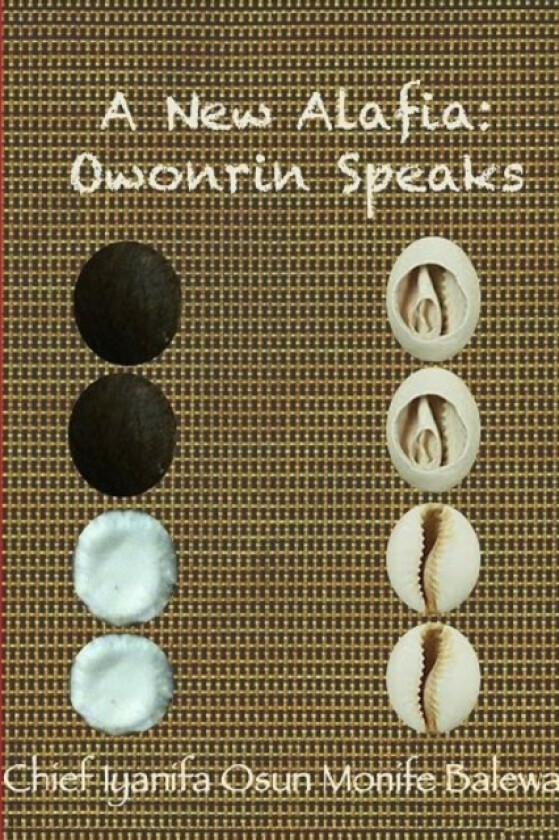 A New Alafia, Owonrin Speaks, Volume XI av CHIEF IYA NIFA OSUN MONIFE (Paperback)