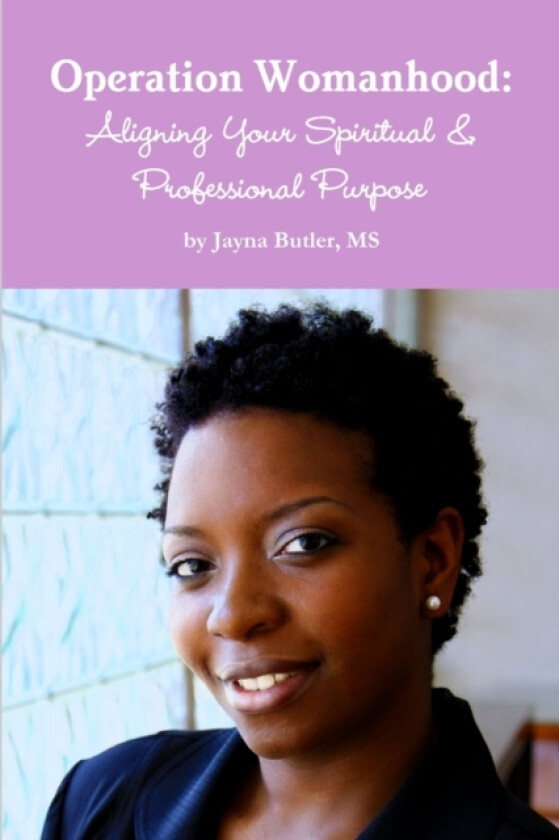 Operation Womanhood: Aligning Your Spiritual & Professional Purpose av Jayna Butler (Paperback)