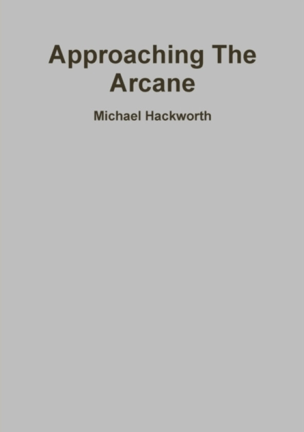 Approaching The Arcane av Michael Hackworth (Paperback)