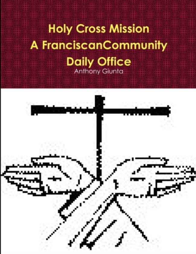 Holy Cross Mission-A Franciscan Community-Daily Office av Anthony Giunta (Paperback)