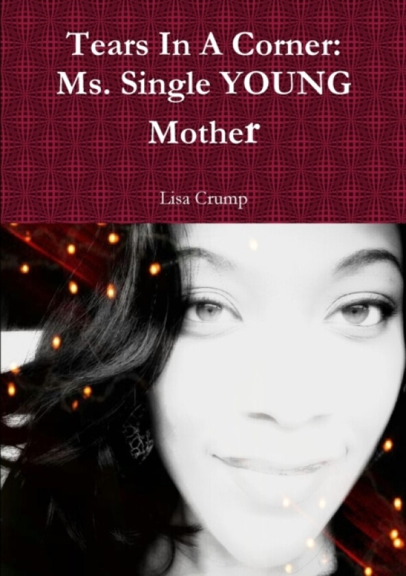 Tears In A Corner: Ms. Single YOUNG Mother av Lisa Crump (Paperback)