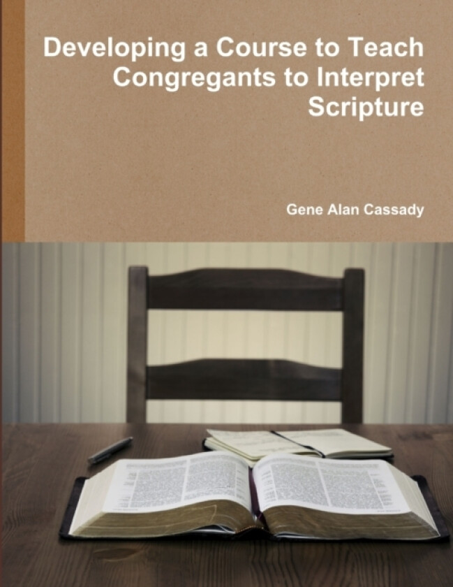 Developing a Course to Teach Congregants to Interpret Scripture av Gene Alan Cassady (Paperback)