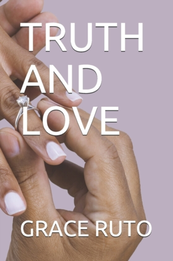 Truth and Love av Grace Ruto (Paperback)