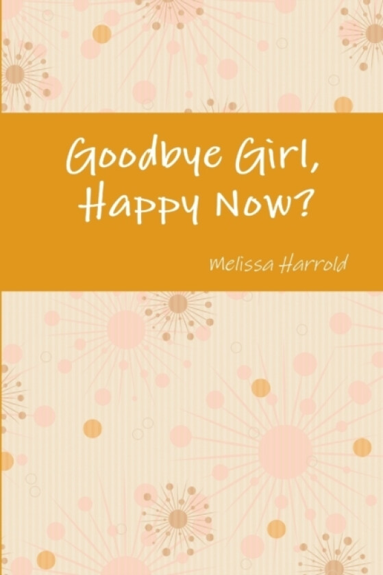 Goodbye Girl, Happy Now? av Melissa Harrold (Paperback)