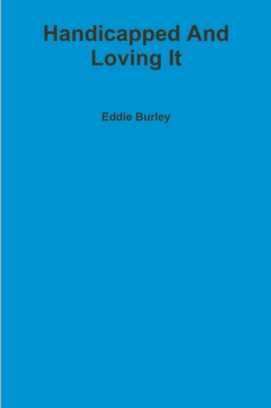 Handicapped And Loving It av Eddie Burley (Paperback)