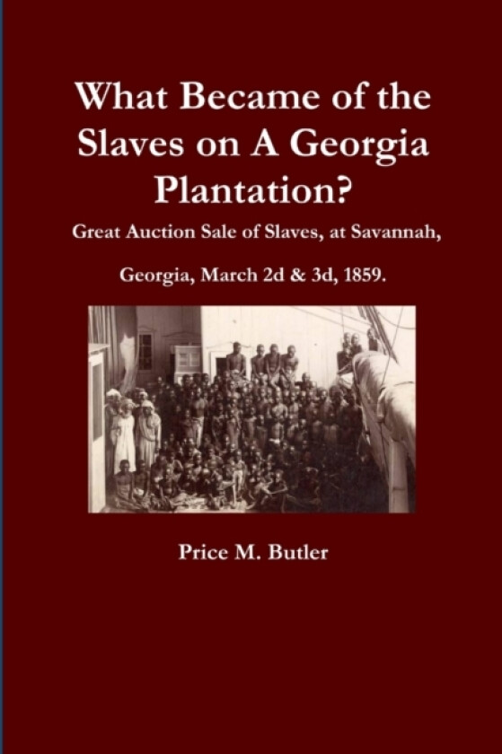 What Became of the Slaves on A Georgia Plantation? Great Auction Sale of Slaves, at Savannah, Georgia, March 2d & 3d, 1859. av Price M. Butler (Paperback)