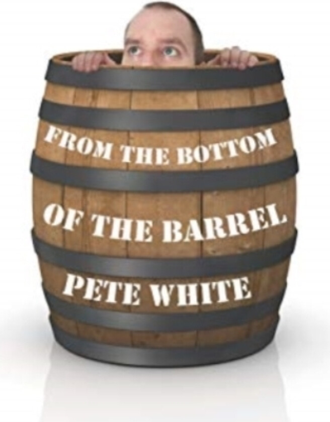 From the Bottom of the Barrel av Pete White (Paperback)