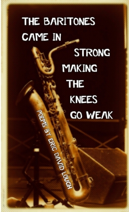 The Baritones Came in Strong Making the Knees Go Weak av Eric David Lough (Paperback)