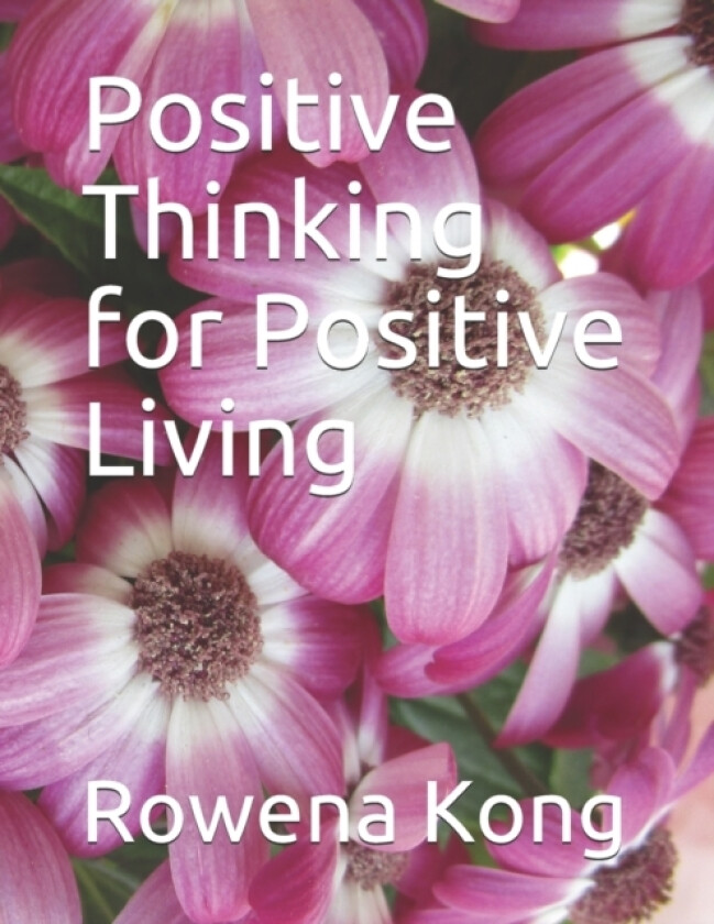 Positive Thinking for Positive Living av Rowena Kong (Paperback)