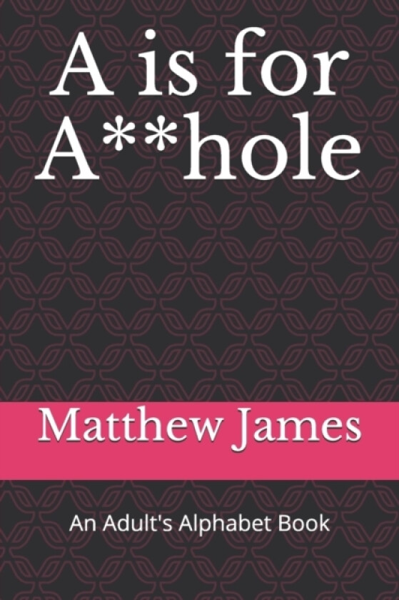 A is for A**hole av Matthew James (Paperback)