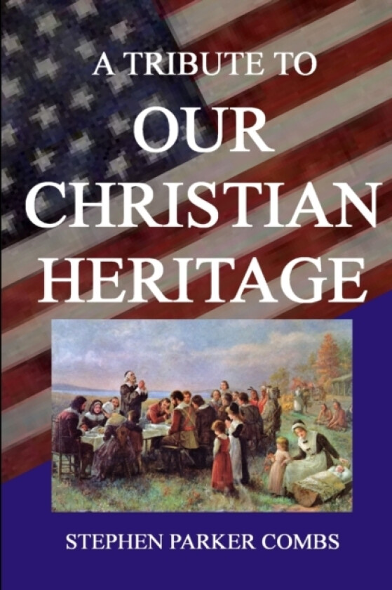 A Tribute to Our Christian Heritage av Stephen Combs (Paperback)