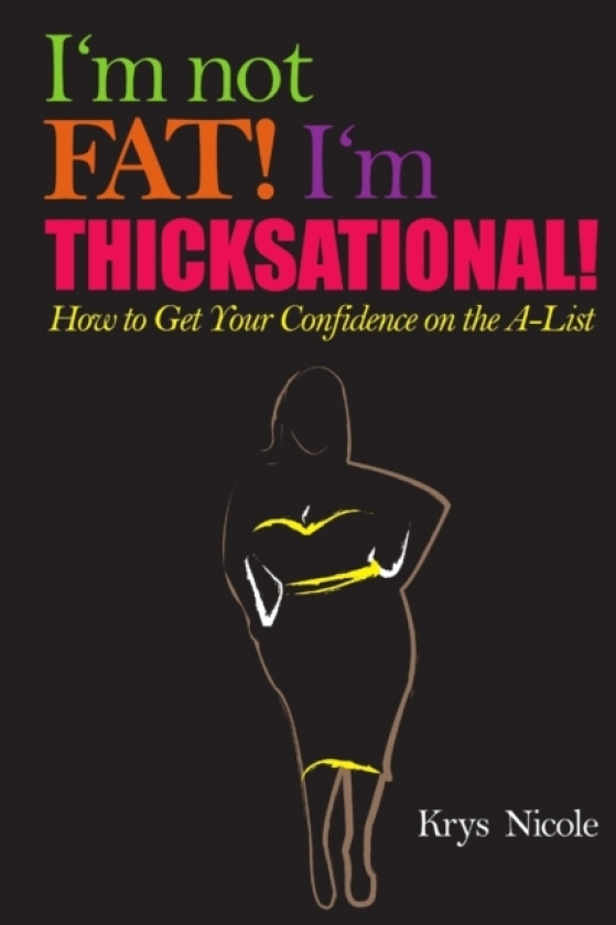 I'm Not Fat! I'm Thicksational! How to Get Your Confidence on the A-List! av Krys Nicole (Paperback)