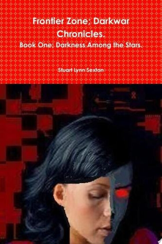 Frontier Zone; Darkwar Chronicles. Book One; Darkness Among the Stars. av Stuart Lynn Sexton (Paperback)