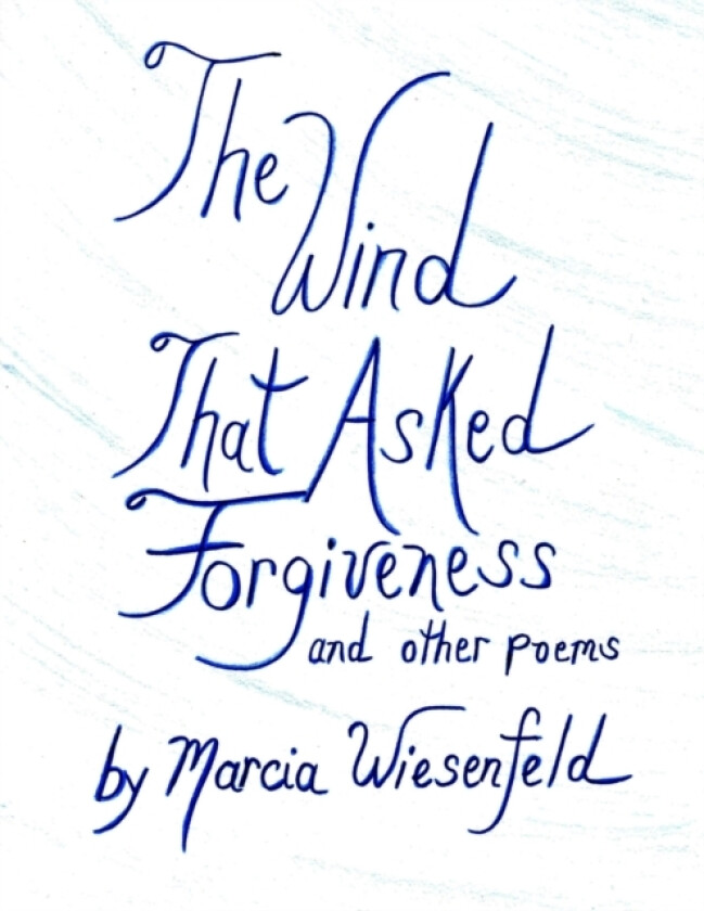 The Wind That Asked Forgiveness and other poems av Marcia Wiesenfeld (Paperback)