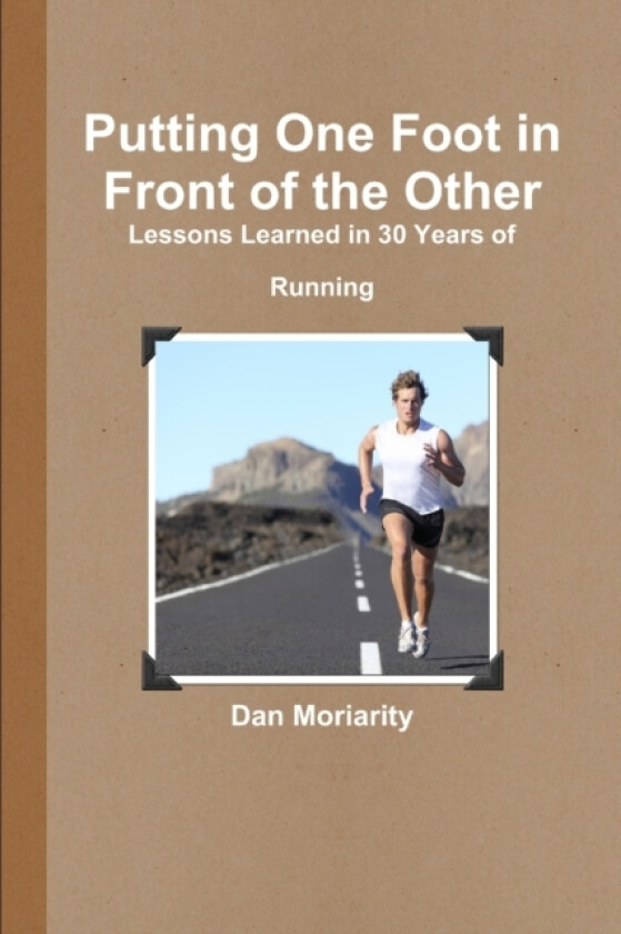 Putting One Foot in Front of the Other - Lessons Learned in 30 Years of Running av Dan Moriarity (Paperback)