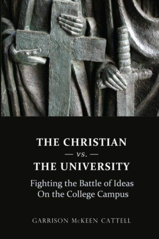 The Christian Vs. The University av Garrison McKeen Cattell (Paperback)