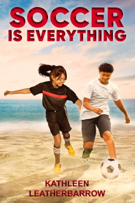 Soccer Is Everything av Kathleen Leatherbarrow (Paperback)