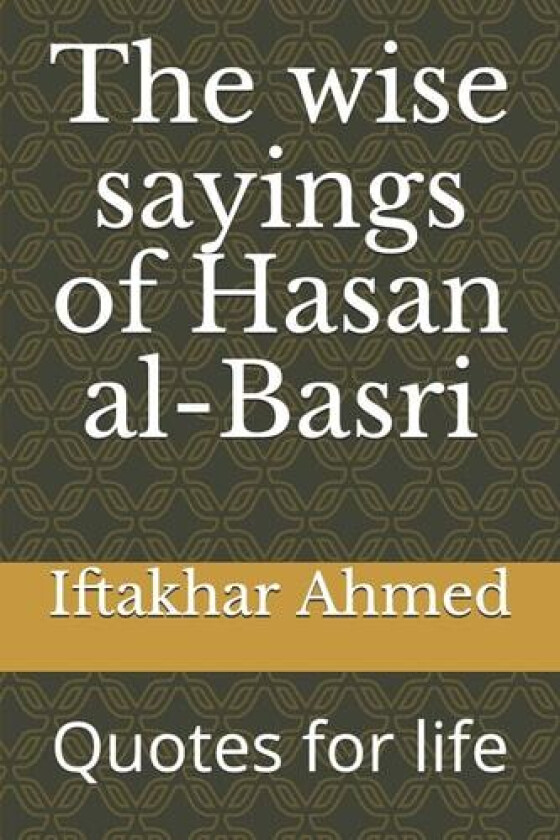 The wise sayings of Hasan al-Basri: Quotes for life av Iftakhar Ahmed (Paperback)