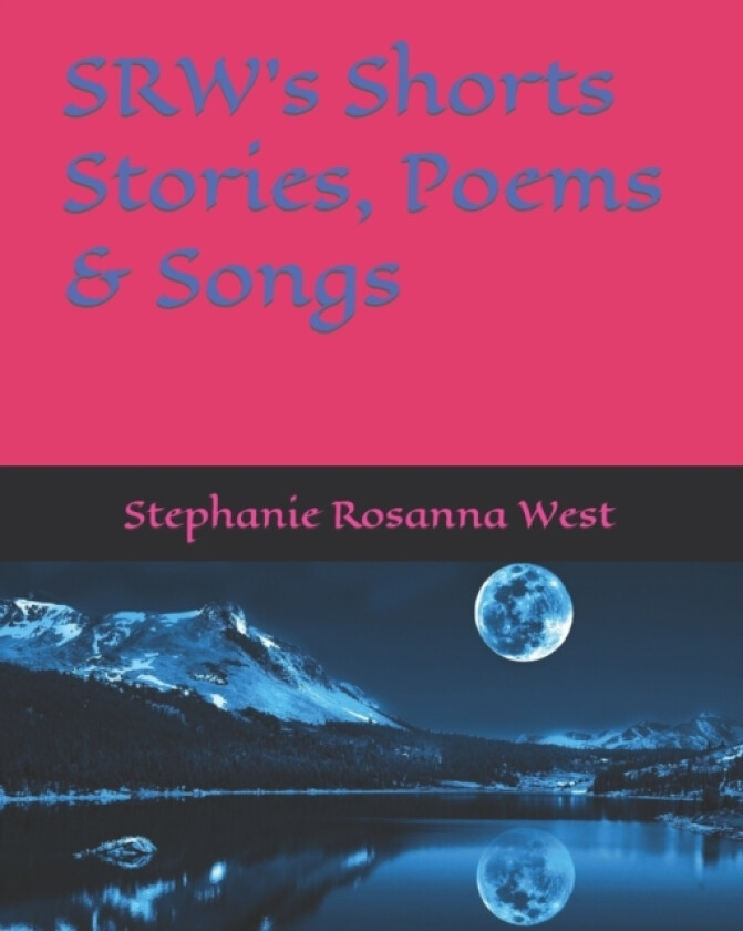 SRW's Shorts Stories, Songs & Poems av Stephanie Rosanna West -Srw (Paperback)