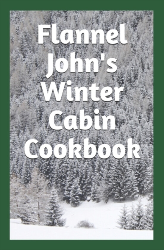 Flannel John's Winter Cabin Cookbook av Tim Murphy (Paperback)