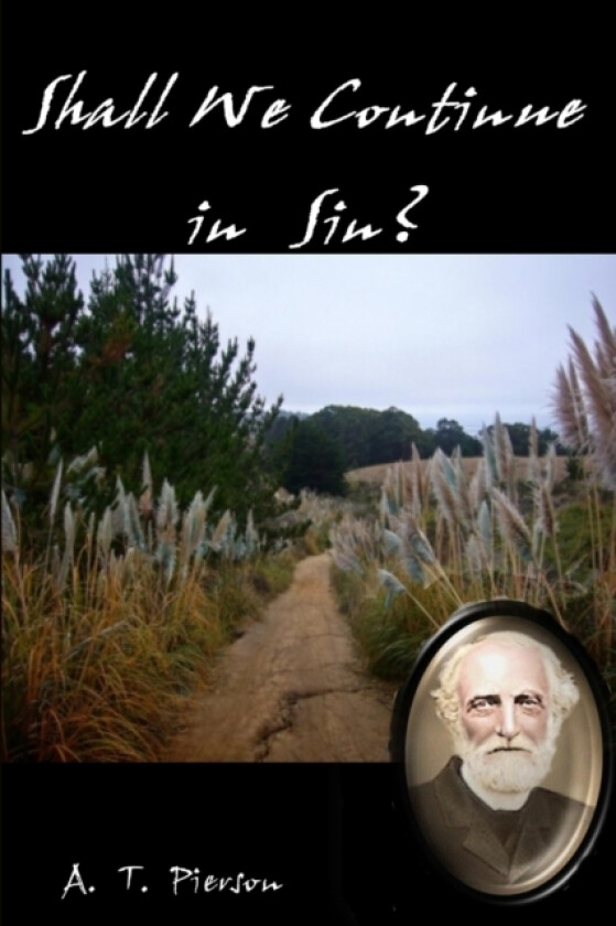 Shall We Continue in Sin? av A T Pierson (Paperback)
