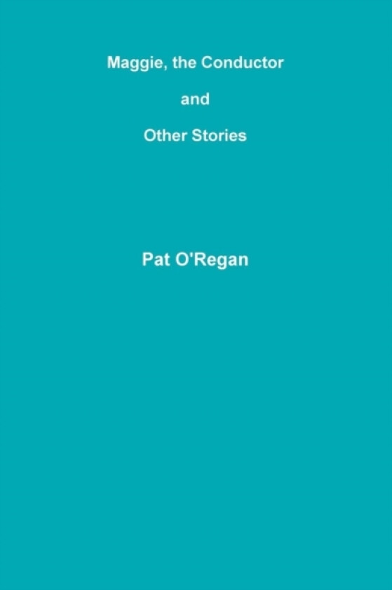 Maggie, the Conductor and Other Stories av Pat O'Regan (Paperback)