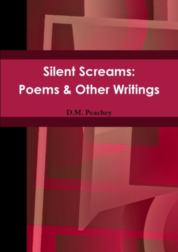 Silent Screams: Poems & Other Writings av D.M. Peachey (Paperback)