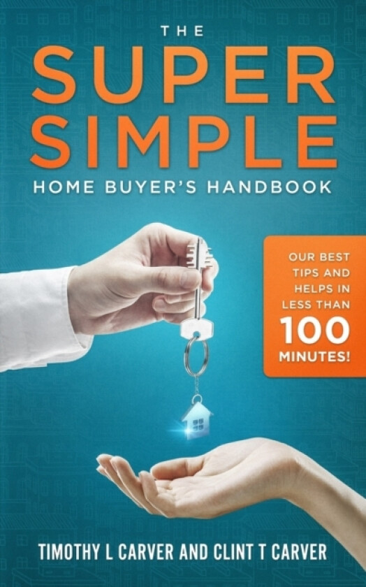 The Super Simple Home Buyer's Handbook av Clint T Carver, Timothy L Carver (Paperback)