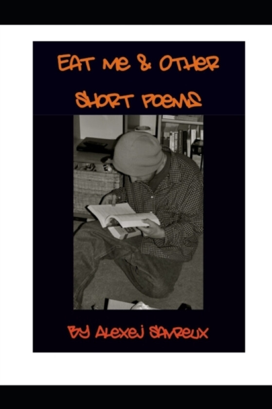 Eat Me & Other Short Poems av Alexej Savreux (Paperback)