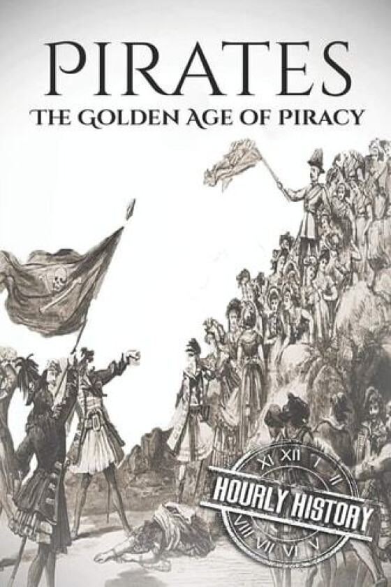 Pirates: The Golden Age of Piracy: A History from Beginning to End av Hourly History (Paperback)
