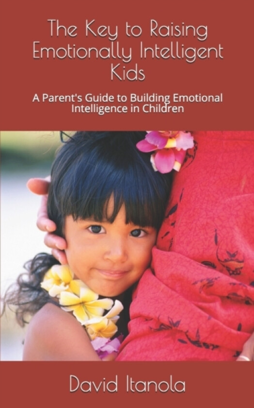 The Key to Raising Emotionally Intelligent Kids av David Itanola (Paperback)