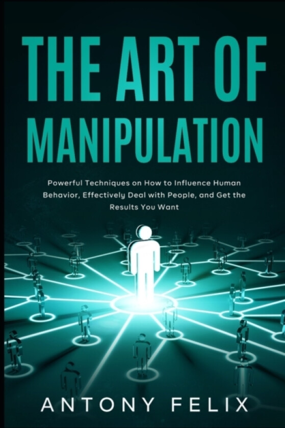 The Art of Manipulation av Antony Felix (Paperback)