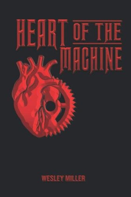 Heart of the Machine av Wesley Miller (Paperback)
