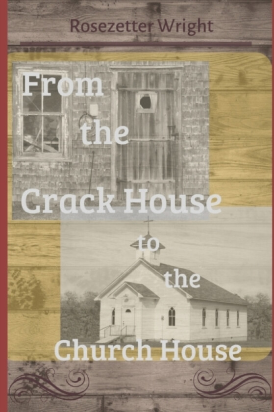 From the Crack House to the Church House av Rosezetter Wright (Paperback)