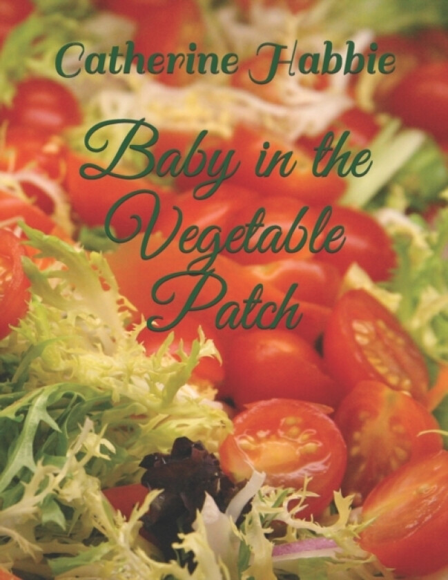Baby in the Vegetable Patch av Aleena Habbie, Catherine Habbie (Paperback)