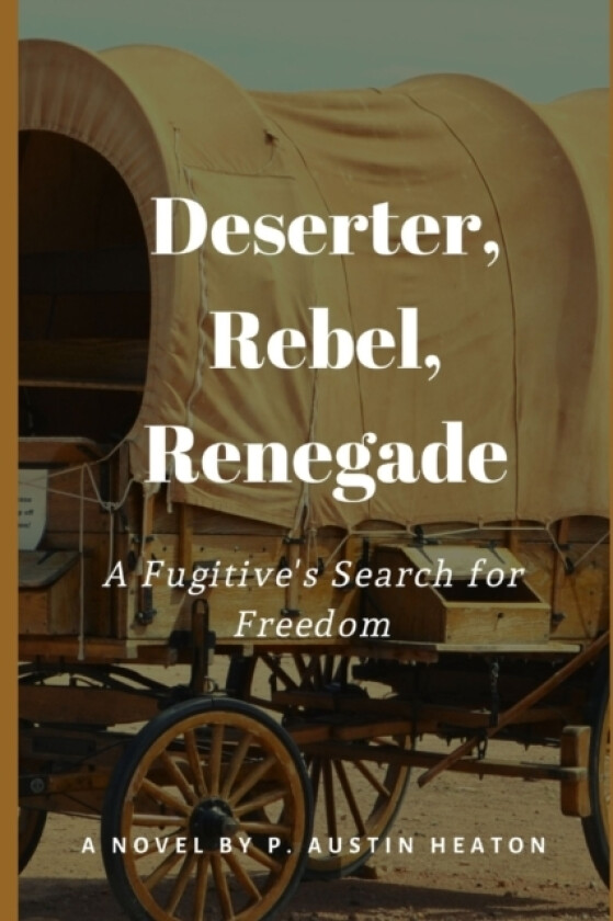 Deserter, Rebel, Renegade av P Austin Heaton (Paperback)