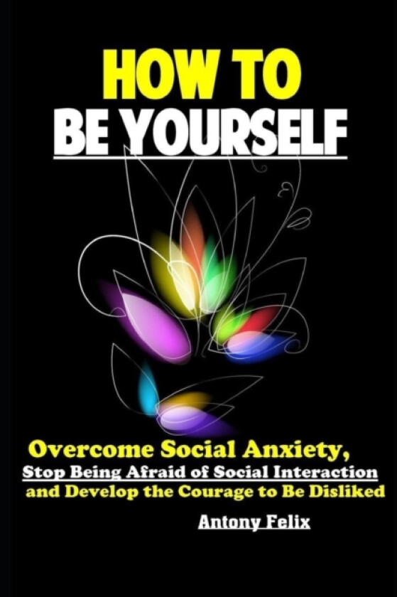 How To Be Yourself av Antony Felix (Paperback)