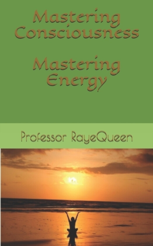 Mastering Consciousness. Mastering Energy. av Professor Rayequeen D Msc (Paperback)
