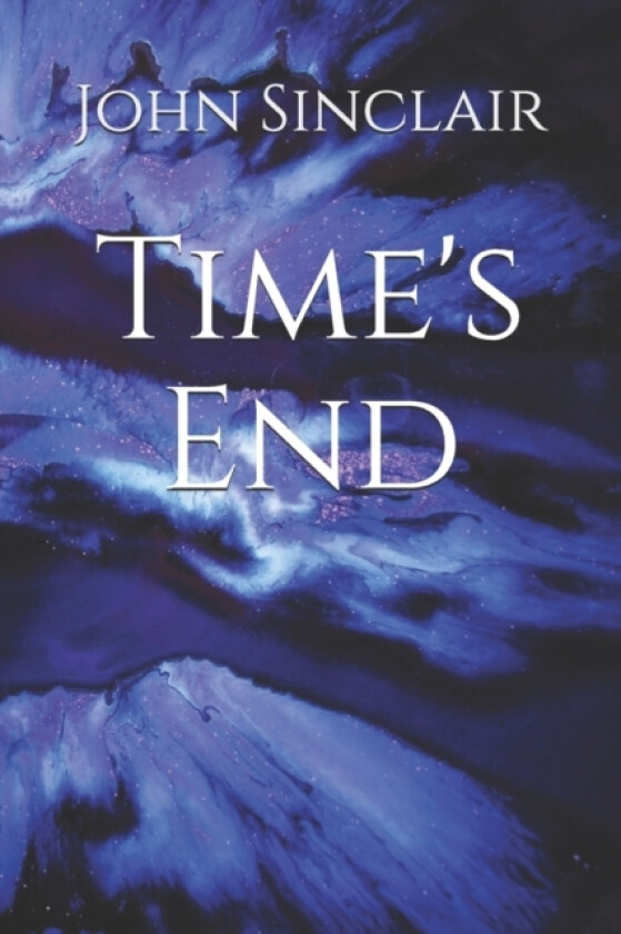 Time's End av Sylvester John Ashcroft, Daniel John Alonso, John Arthur Sinclair (Paperback)
