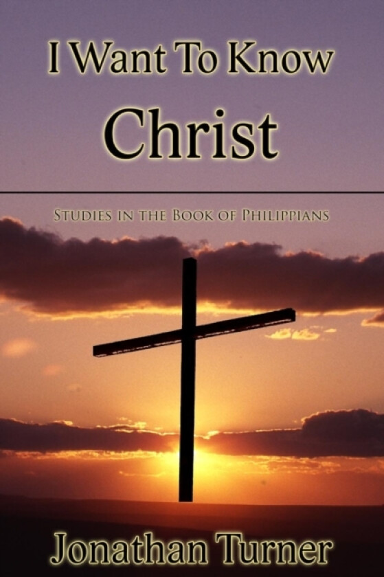 I Want To Know Christ av Jonathan Turner (Paperback)